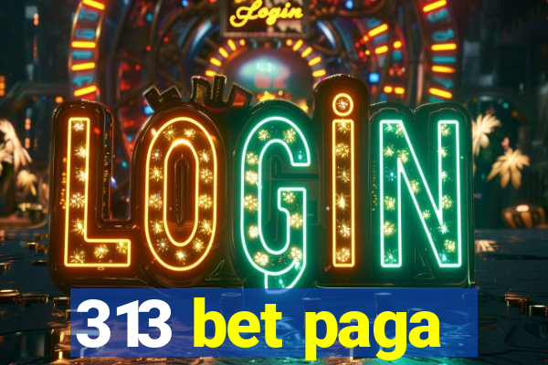 313 bet paga